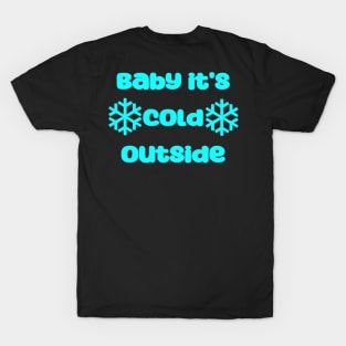 Baby it's cold outside T-Shirt